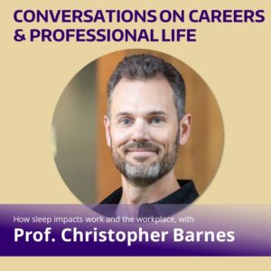 Podcast thumbnail image featuring circular photo of Christopher Barnes. Purple title text reading "Conversations on Careers and Professional life". White text on a purple gradient that reads "How sleep impacts work and the workplace with Prof. Christopher Barnes."