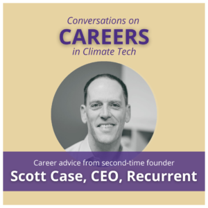 Scott Case, the co-founder and CEO of Recurrent, a Seattle-based startup that offers independent evaluations of used electric vehicle batteries. Case discusses his advice for job seekers.